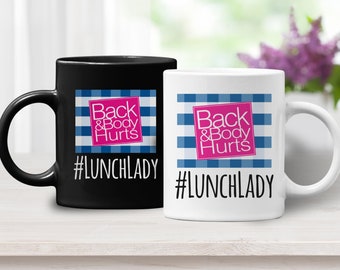 Lunch Lady Back and Body Hurts Mug, Funny Cafeteria Worker Coffee Mug, Best Gift for Lunch Ladies