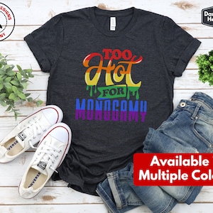 Too Hot for Monogamy LGBTQIA Shirt, Polyamory Pride T-Shirt, Polyamorous Gay Throuple Tee, Gift for Queer Swingers, Open Relationship Tshirt