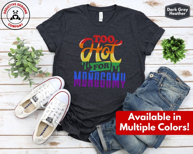 Too Hot for Monogamy LGBTQIA Shirt, Polyamory Pride T-Shirt, Polyamorous Gay Throuple Tee, Gift for Queer Swingers, Open Relationship Tshirt