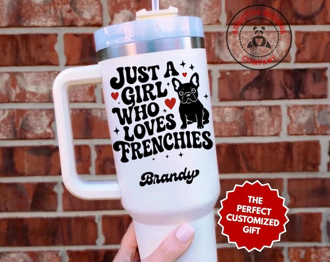 Personalized French Bulldog Lover Tumbler, Custom Just a Girl Who Loves Frenchies 40oz Tumbler, Gift for Dog Mom, Frenchie Mom Cup
