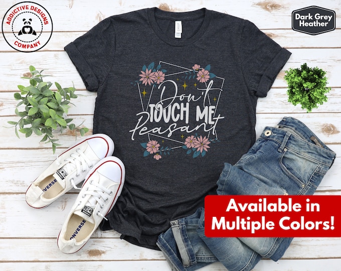 Don't Touch Me Peasant Shirt, Funny T-Shirt Gift for Her, Sarcastic Floral Tee