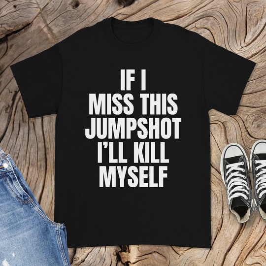 If I Miss This Jumpshot Shirt