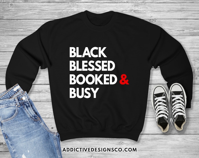 Black Blessed Booked & Busy Sweatshirt - African-American Entrepreneur Sweatshirt