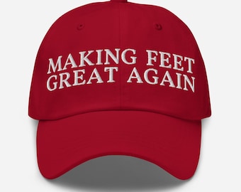 Making Feet Great Again Dad Hat – Funny Podiatrist or DPM Gift – Plantar Fasciitis, Foot Pain Clinic Merch