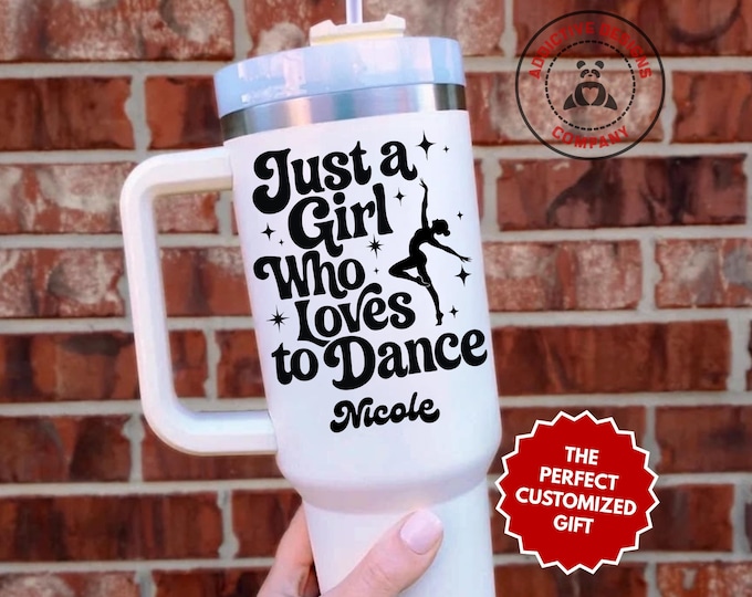 Personalized Dance Girl Tumbler, Custom Just a Girl Who Loves to Dance 40oz Tumbler, Gift for Dancer, Recital Dance Mom Mug Cup