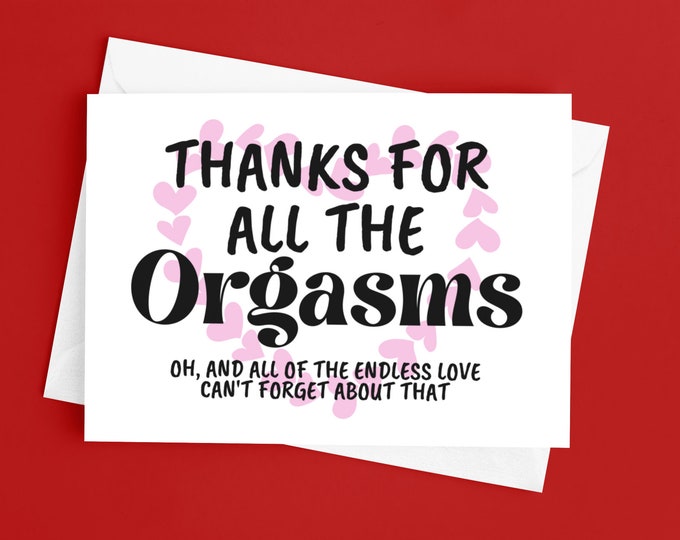 Thanks For All The Orgasms - Funny Valentine's Day Card for Him, Card for Her, Wife Card, Husband Card, Girlfriend Card, Boyfriend Card