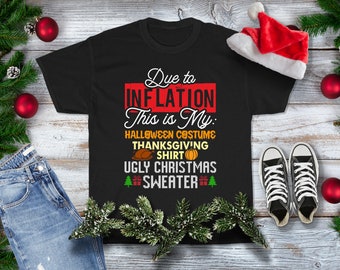 Due to Inflation This Is My Halloween Costume Thanksgiving Shirt Ugly Christmas Sweater Shirt