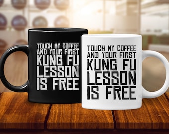 Touch My Coffee & Your First Kung Fu Lesson Is Free Mug, Funny Kung Fu Mug, Martial Arts Gift