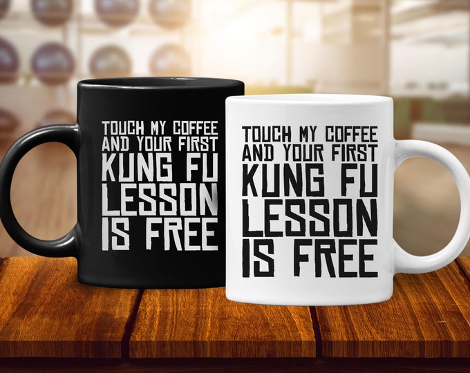 Touch My Coffee & Your First Kung Fu Lesson Is Free Mug, Funny Kung Fu Mug, Martial Arts Gift