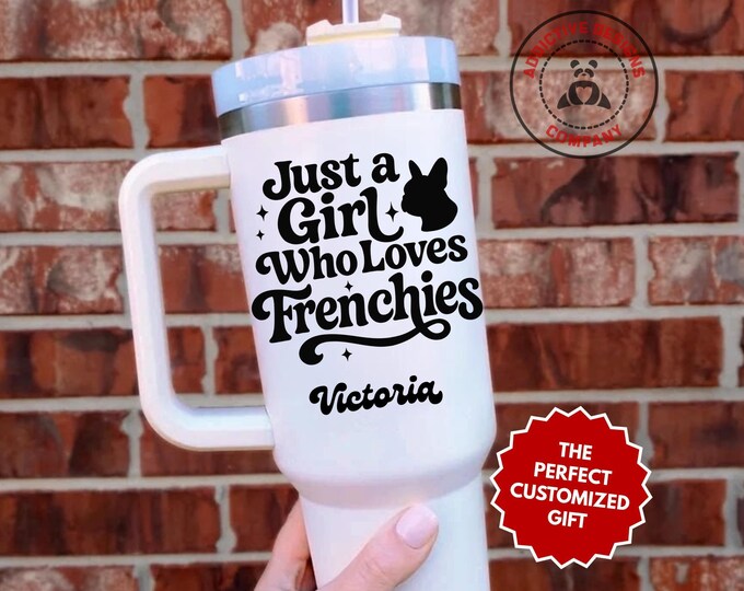 Personalized Frenchie Lover Tumbler, Custom Just a Girl Who Loves Frenchies 40oz Tumbler, Gift for Frenchie Mom, French Bulldog Cup