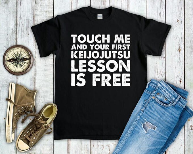 Touch Me & Your First Keijojutsu Lesson Is Free Shirt - Funny Keijojutsu Sweatshirt Hoodie - Martial Arts Gift