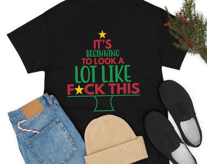 It's Beginning to Look a Lot Like Fuck This Shirt, Funny Christmas Gift Shirt