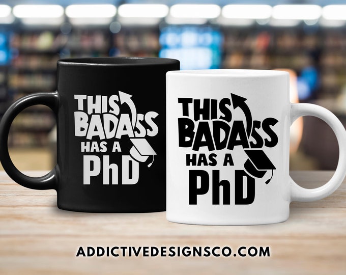 This Badass Has a PhD Mug - Gift for Doctor Graduate - Funny PhD Graduation Mug