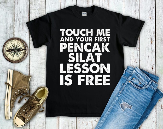 Touch Me & Your First Pencak Silat Lesson Is Free Shirt - Funny Pencak Silat Sweatshirt Hoodie - Martial Arts Gift