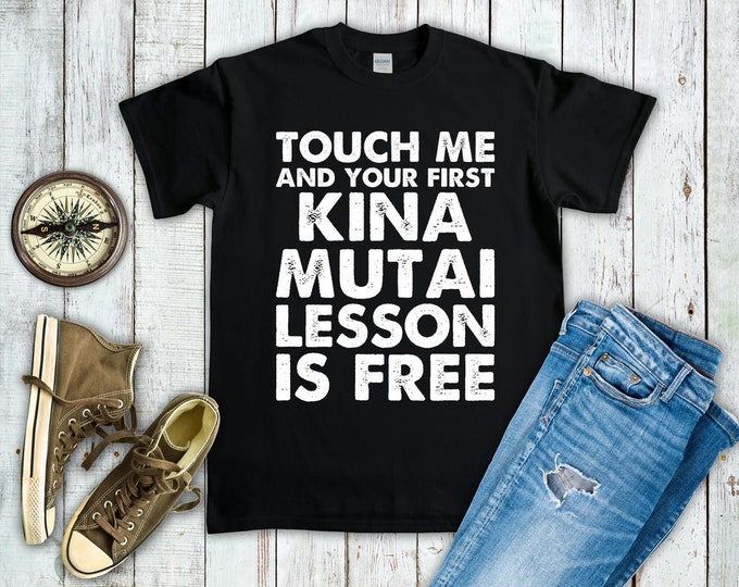 Touch Me & Your First Kina Mutai Lesson Is Free Shirt - Funny Kina Mutai Sweatshirt Hoodie - Martial Arts Gift
