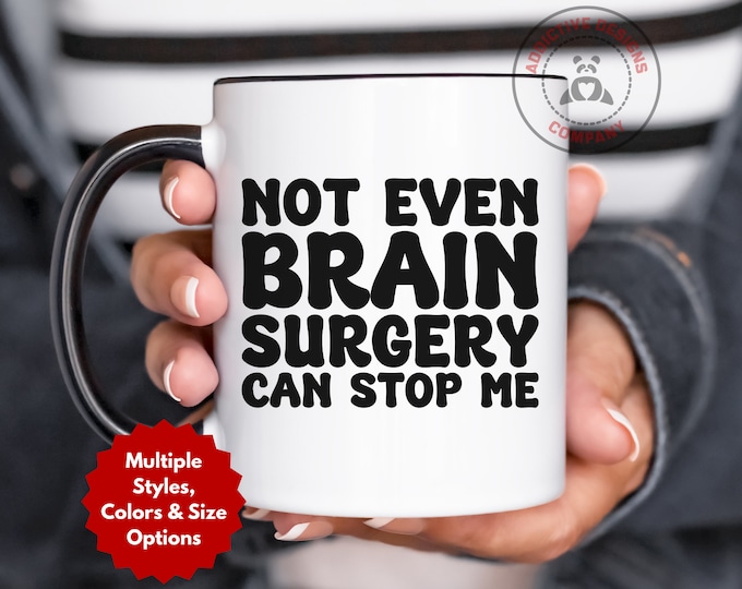 Not Even Brain Surgery Can Stop Me Mug, Brain Surgery Operation Cup, Brain Surgery Recovery Mug, Funny Neurosurgery Surgery Gift