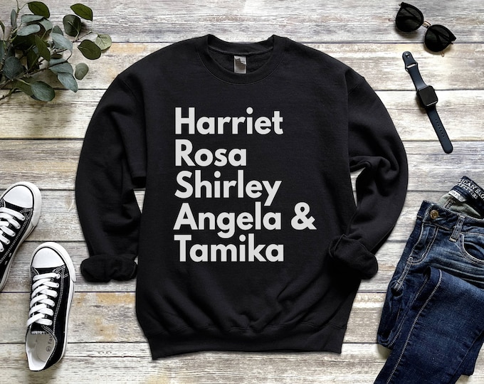 Harriet Rosa Shirley Angela & Tamika Sweatshirt, Gift Sweatshirt to Support Strong Black Women, African-American Pride