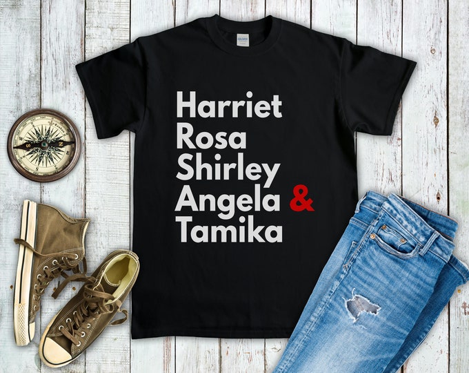 Harriet Rosa Shirley Angela & Tamika Shirt, Shirt Gift to Support Strong Black Women, African-American Pride, Harriet Tubman Shirt