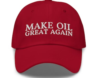 Make Oil Great Again Dad Hat - Funny Cheap Oil Prices Embroidered Cap
