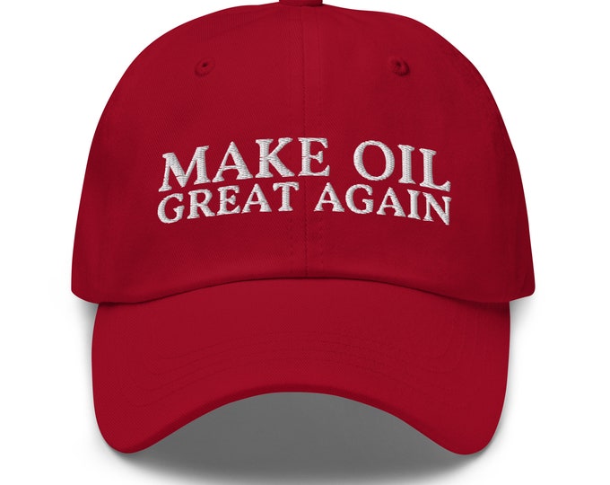 Make Oil Great Again Dad Hat - Funny Cheap Oil Prices Embroidered Cap