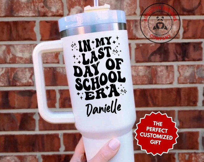 Personalized Last Day of School Tumbler, In My Last Day of School Era Custom 40oz Tumbler, Graduation Mug, Summer Break Gift, Teacher Cup