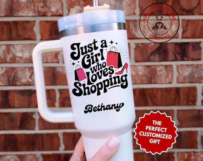 Personalized Shopping Lover Tumbler, Custom Just a Girl Who Loves Shopping 40oz Tumbler, Gift for Shopaholic, Fashionista Travel Mug Cup