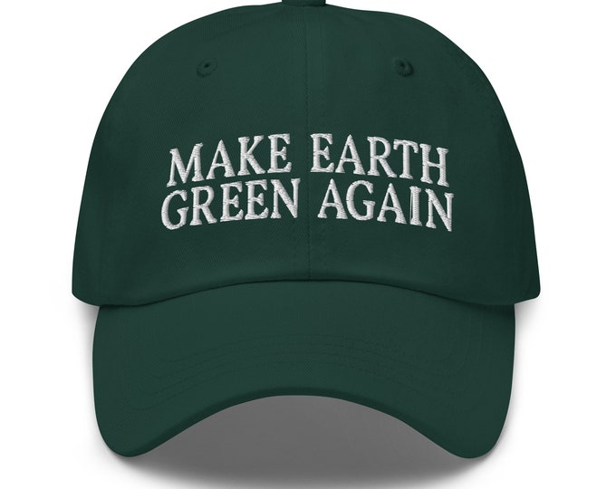 Make Earth Green Again Dad Hat - Funny Earth Day Embroidered Cap - Gift for Environmentalist