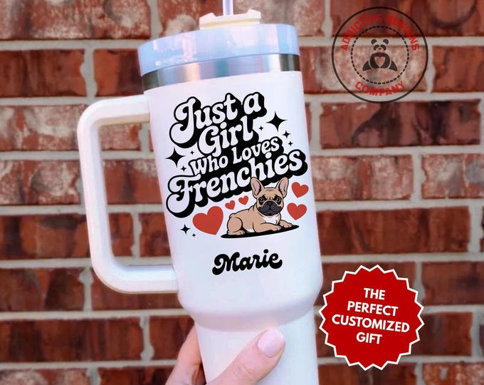 Personalized Frenchie Lover Tumbler, Custom Just a Girl Who Loves Frenchies 40oz Tumbler, Gift for Dog Mom, French Bulldog Mom Cup