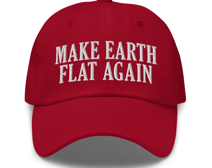 Make Earth Flat Again Dad Hat - Funny Embroidered Cap - Gift for Flat Earthers