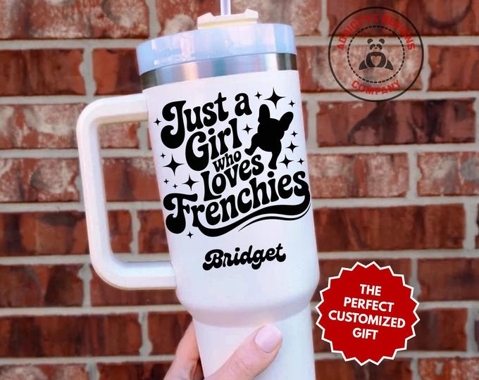 Personalized Frenchie Lover Tumbler, Custom Just a Girl who loves Frenchies 40oz Tumbler, Gift for Dog Mom, French Bulldog Cup