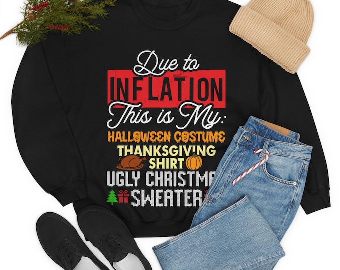 Due to Inflation This Is My Halloween Costume Thanksgiving Shirt Ugly Christmas Sweater Sweatshirt
