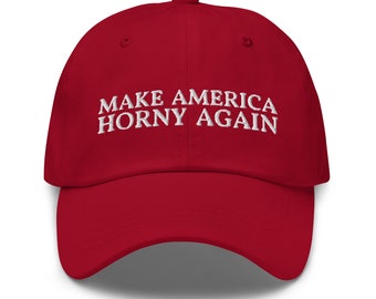 Make America Horny Again Dad Hat - Funny Gag Gift Sexy Theme Embroidered Cap