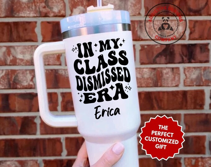 Personalized Class Dismissed Tumbler, In My Class Dismissed Era Custom 40oz Tumbler, Graduation Mug, School Gift, Teacher Student Cup