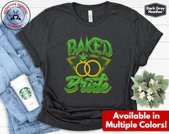 Funny Cannabis Wedding Shirt, Baked Bride T-Shirt, 420 Weed Wedding Tee, Stoner Bachelorette Party Gift, Marijuana Bridal Shower Tshirt