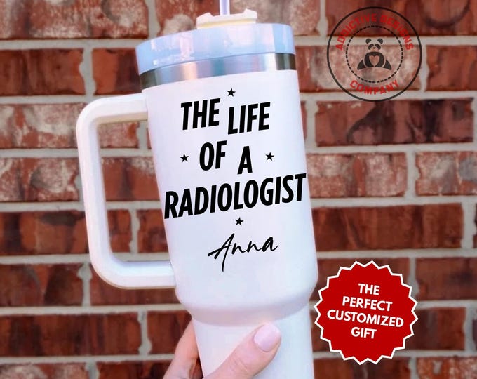 Personalized Radiologist Tumbler, The Life Of A Radiologist Custom 40oz Tumbler, Radiology Tech Travel Mug, Radiologist Gift Cup