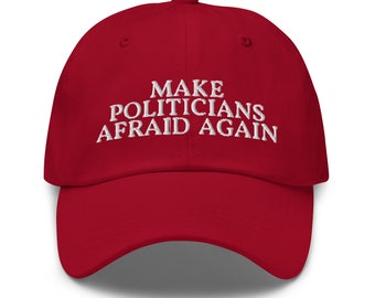 Make Politicians Afraid Again Dad Hat - Funny Political Anti-Politician Embroidered Cap
