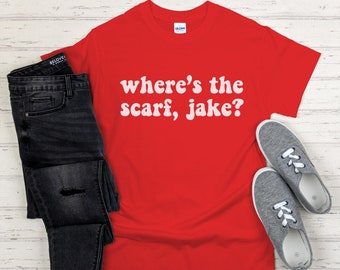 Where's the Scarf Jake? Funny Taylor Fan Swiftie Jake Gyllenhaal Shirt