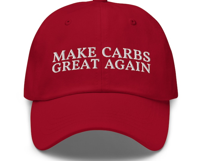 Make Carbs Great Again Dad Hat - Funny Carbs Embroidered Cap - Carbohydrate Lover Gift