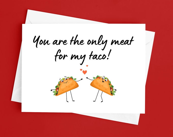 You Are The Only Meat For My Taco - Funny Valentine's Day Card Adult Humor Anniversary Gift Boyfriend Girlfriend Wife Husband Taco Lover