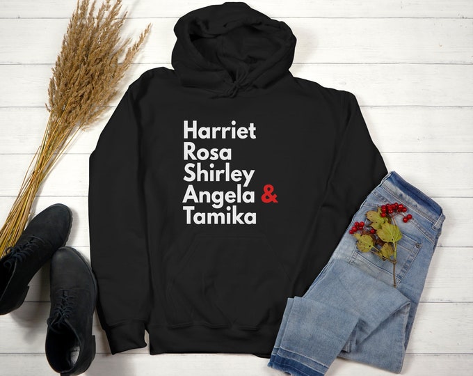 Harriet Rosa Shirley Angela & Tamika Hoodie, Hooded Sweatshirt Gift to Support Strong Black Women, African-American Pride