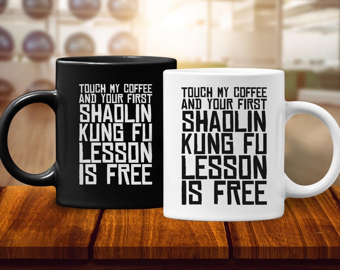 Touch My Coffee & Your First Shaolin Kung Fu Lesson Is Free Mug, Funny Kung Fu Mug, Martial Arts Gift