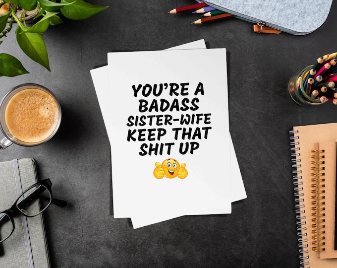 You're A Badass Sister-Wife Keep That Shit Up Folded 5x7 Greeting Card - Funny Gift For Sister-Wife - Thanks For Being My Sister-Wife