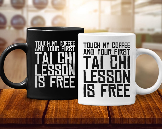 Touch My Coffee & Your First Tai Chi Lesson Is Free Mug, Funny Tai Chi Mug, Martial Arts Gift