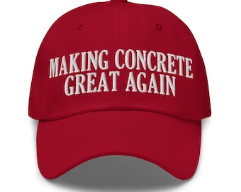 Making Concrete Great Again Dad Hat, Funny Construction Gift, Cement Worker Hat, Contractor Gag Gift for Masons, Finishers, and Laborers