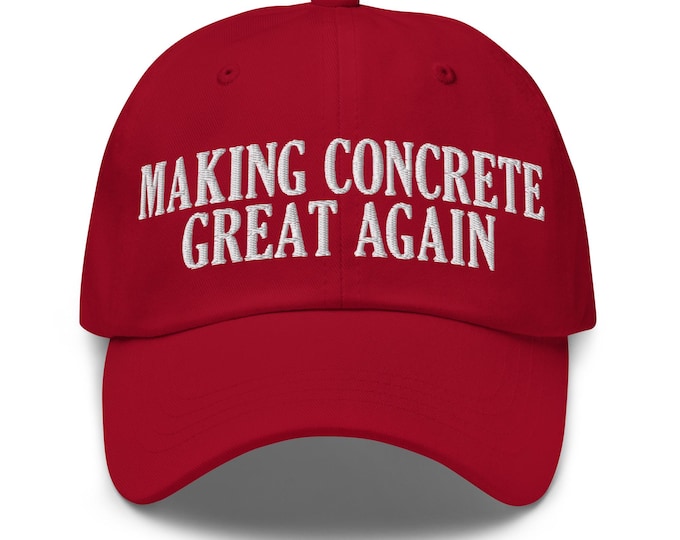 Making Concrete Great Again Dad Hat, Funny Construction Gift, Cement Worker Hat, Contractor Gag Gift for Masons, Finishers, and Laborers