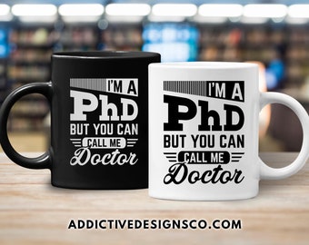 I'm a PhD But You Can Call Me Doctor - Gift for Doctorate Student - Funny PhD College Graduation Mug