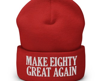 Make Eighty Great Again Cuffed Beanie - Funny 80th Birthday Party Hat - Embroidered Cap Gift