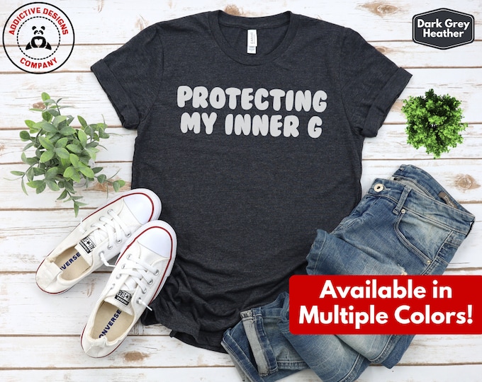 Inspiration Shirt, Protecting My Inner G T-Shirt, Positive Energy Tee, Motivational Gift Tshirt