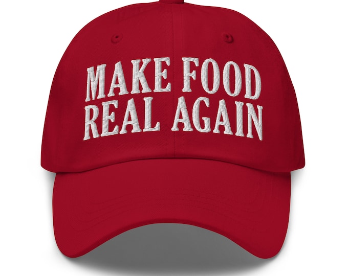 Make Food Real Again Dad Hat - Funny Organic Food Lover Gift Cap
