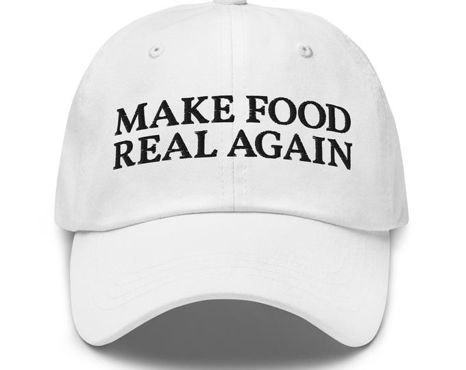 Make Food Real Again Dad Hat - Funny Organic Food Lover Gift Cap